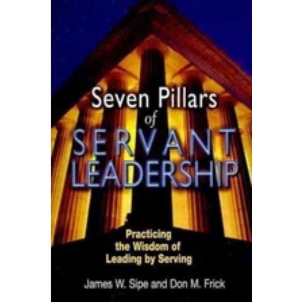 Seven Pillars of Servant Leadership James Sipe Don Frick Paperback 2015 Book